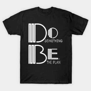 Do Something, Be the Plan T-Shirt